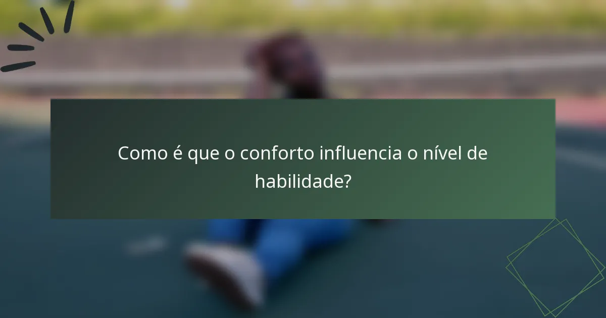 Como é que o conforto influencia o nível de habilidade?