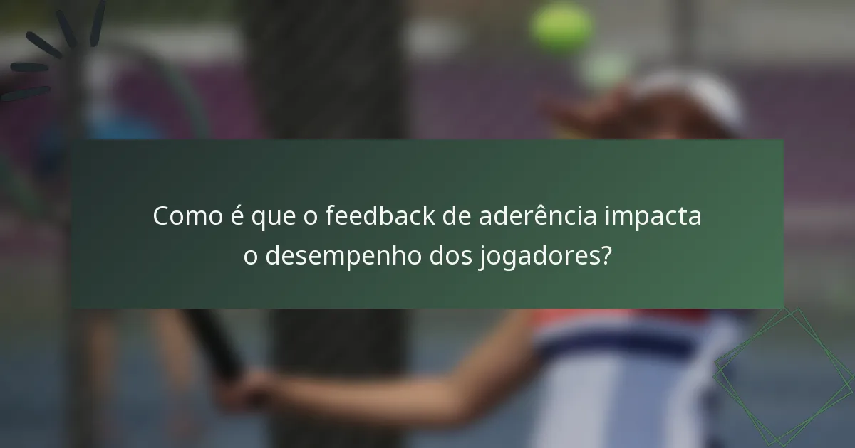 Como é que o feedback de aderência impacta o desempenho dos jogadores?