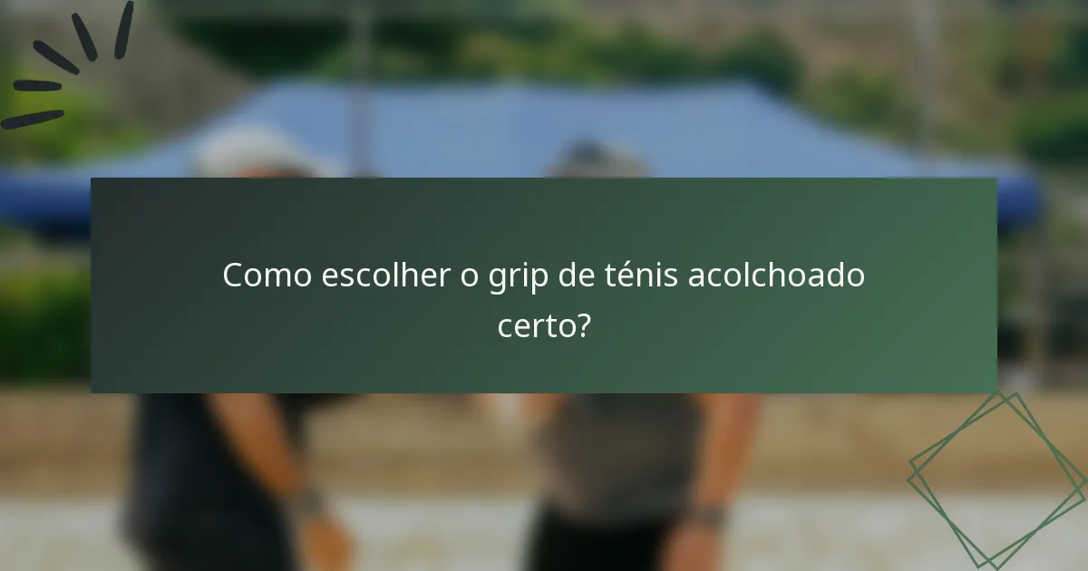 Como escolher o grip de ténis acolchoado certo?