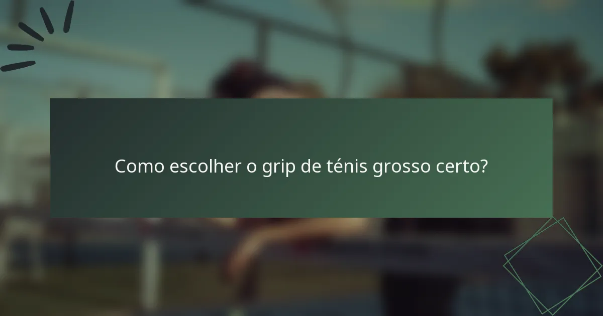 Como escolher o grip de ténis grosso certo?