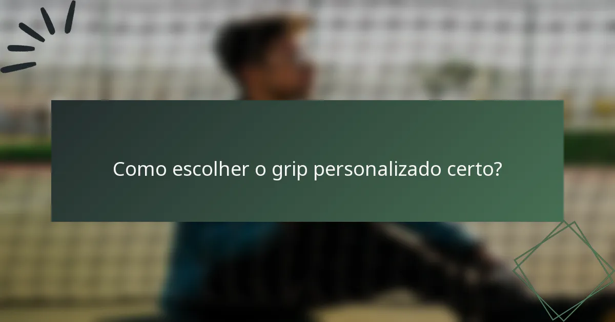 Como escolher o grip personalizado certo?