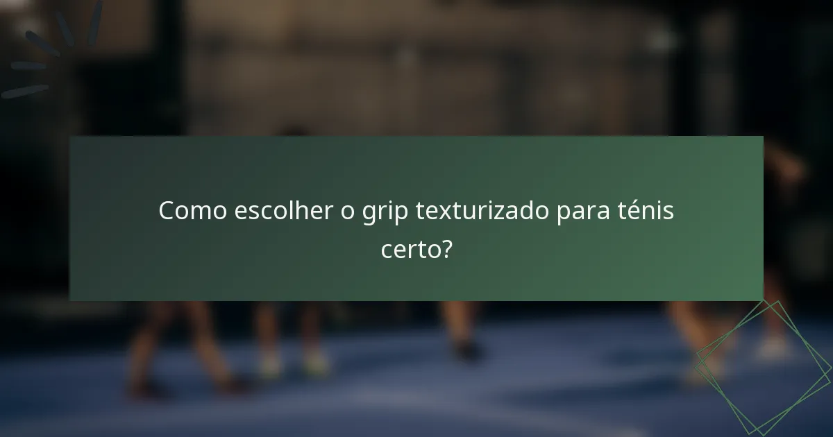 Como escolher o grip texturizado para ténis certo?