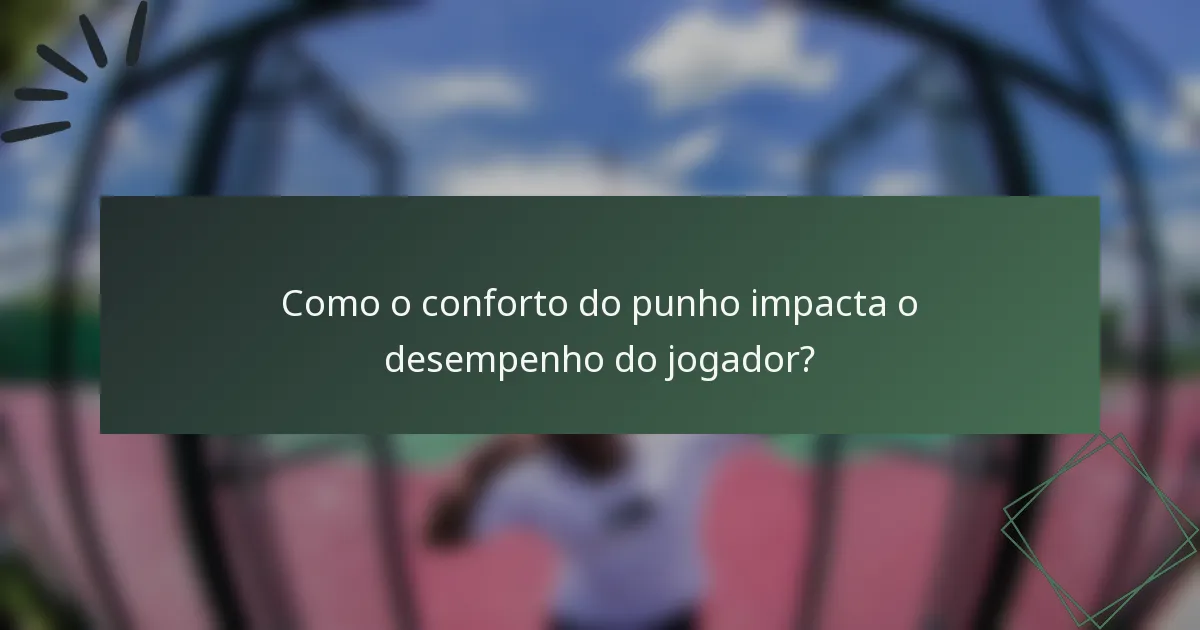 Como o conforto do punho impacta o desempenho do jogador?