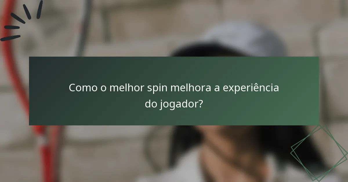 Como o melhor spin melhora a experiência do jogador?