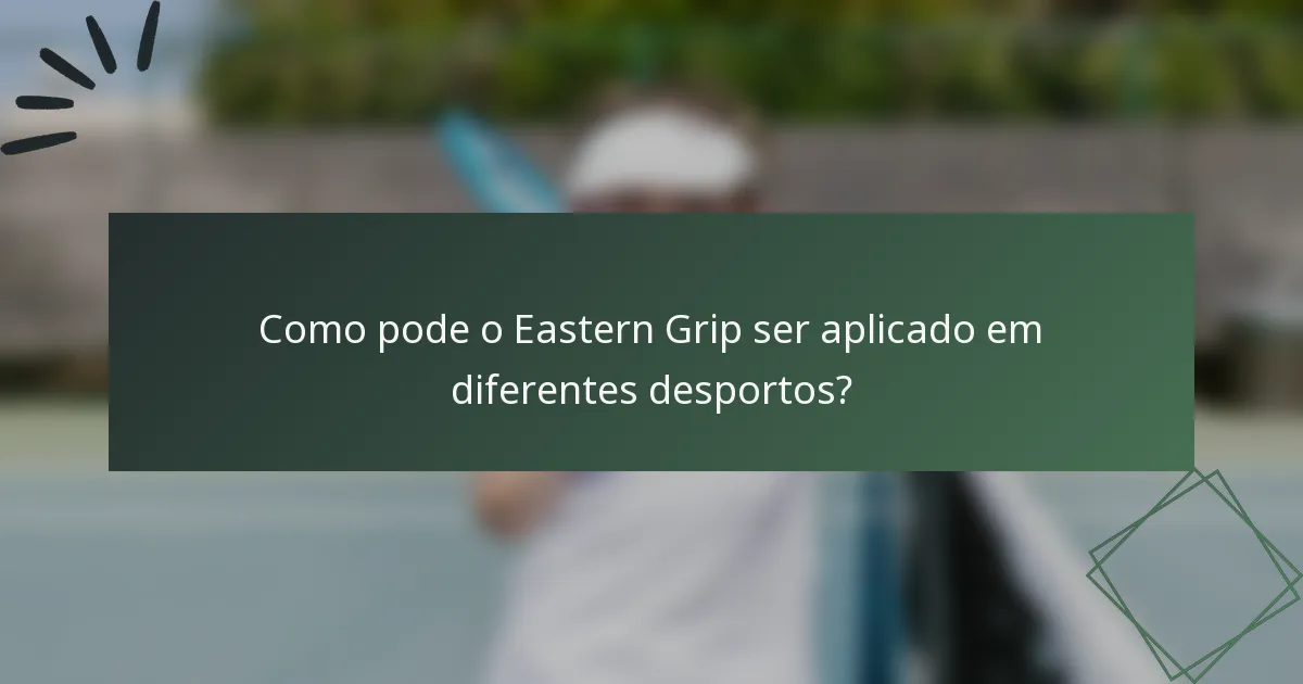Como pode o Eastern Grip ser aplicado em diferentes desportos?
