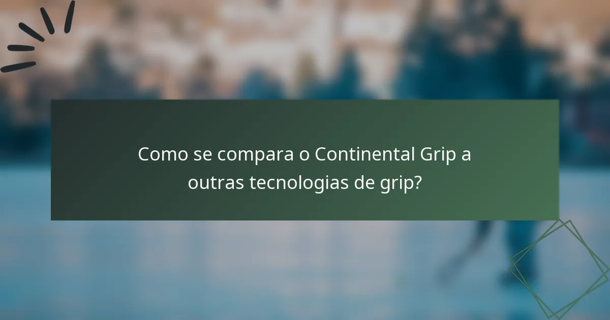 Como se compara o Continental Grip a outras tecnologias de grip?