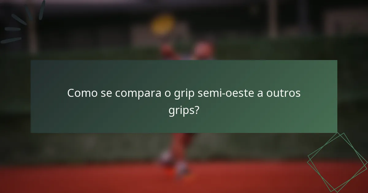 Como se compara o grip semi-oeste a outros grips?