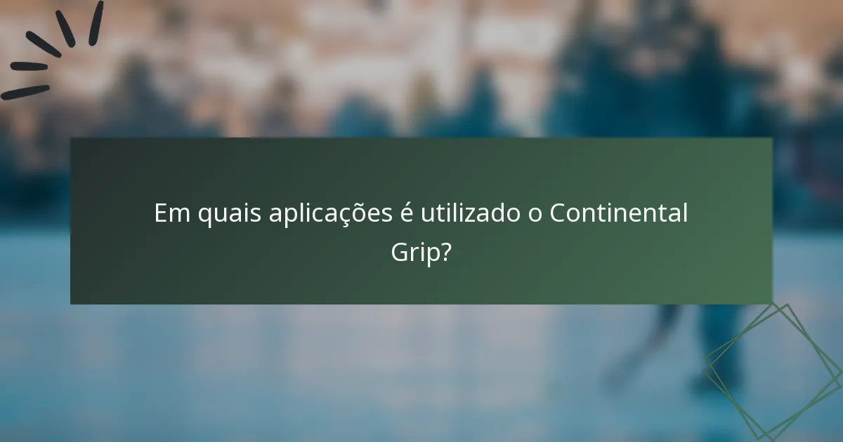 Em quais aplicações é utilizado o Continental Grip?