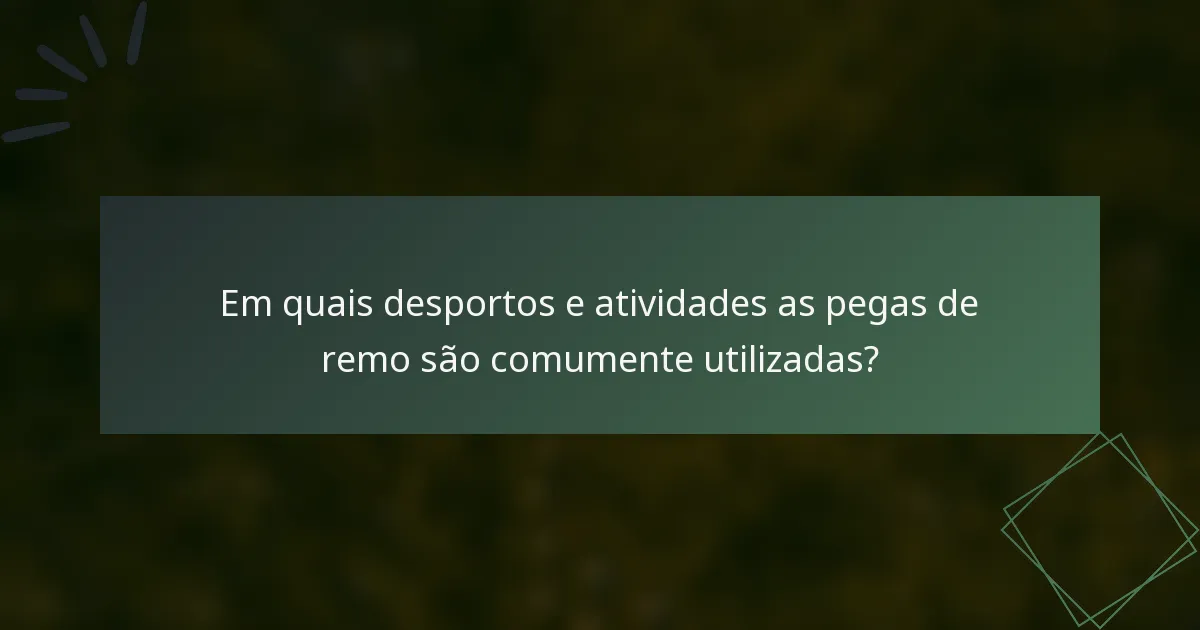 Em quais desportos e atividades as pegas de remo são comumente utilizadas?