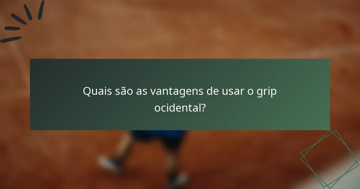 Quais são as vantagens de usar o grip ocidental?