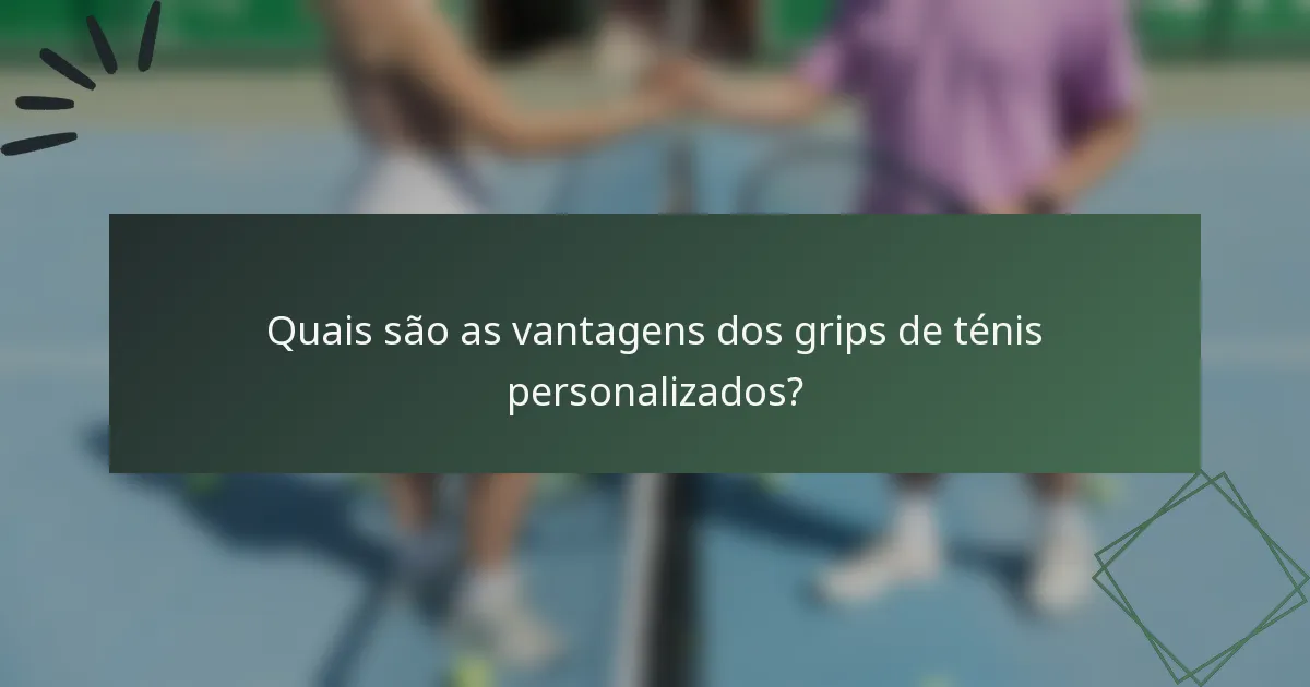Quais são as vantagens dos grips de ténis personalizados?