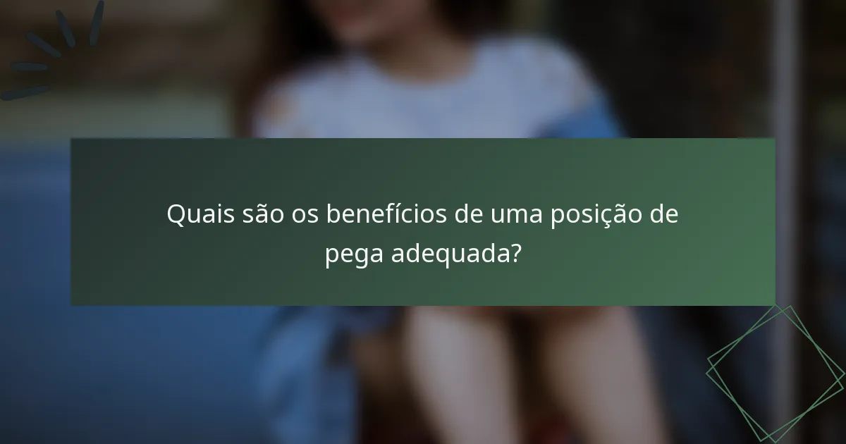 Quais são os benefícios de uma posição de pega adequada?