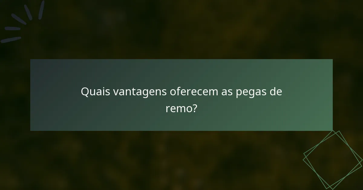 Quais vantagens oferecem as pegas de remo?
