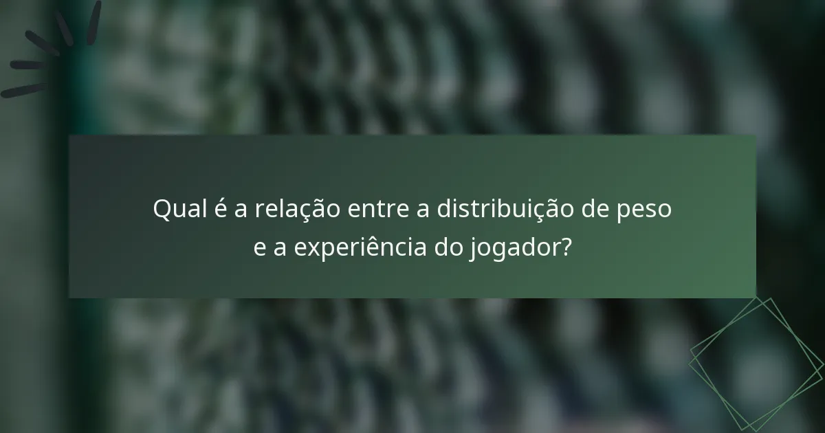 Qual é a relação entre a distribuição de peso e a experiência do jogador?