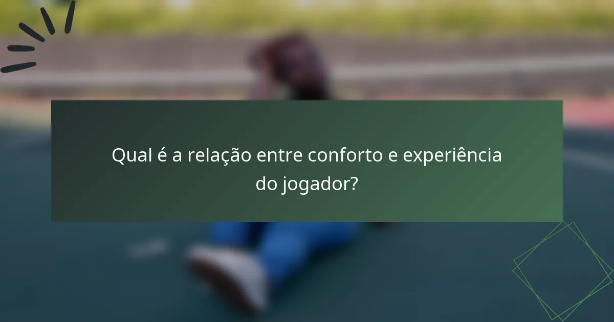 Qual é a relação entre conforto e experiência do jogador?