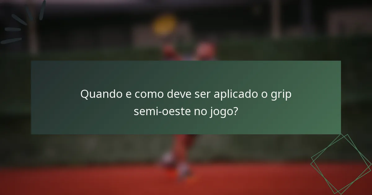 Quando e como deve ser aplicado o grip semi-oeste no jogo?