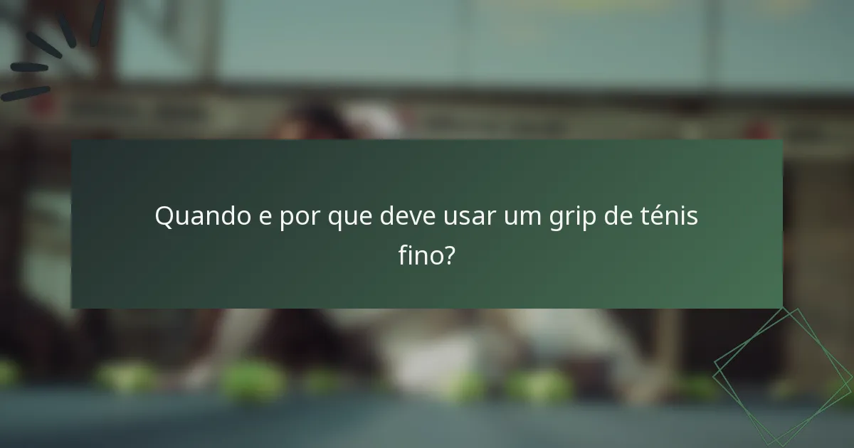 Quando e por que deve usar um grip de ténis fino?