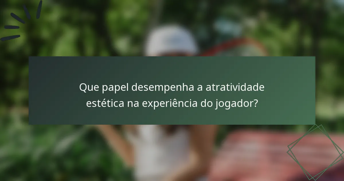 Que papel desempenha a atratividade estética na experiência do jogador?